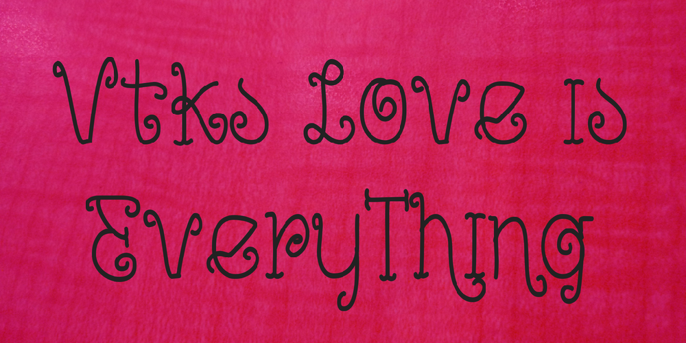 Vtks Love is EveryThing font