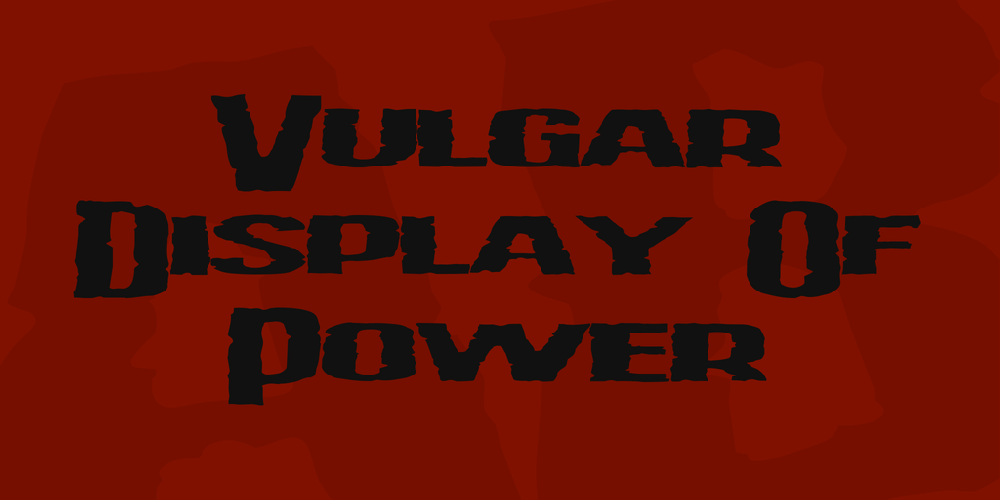 Vulgar Display Of Power font
