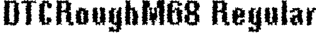 DTCRoughM68 Regular font - dtcroughm68.ttf