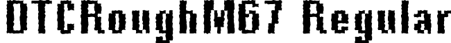 DTCRoughM67 Regular font - dtcroughm67.ttf