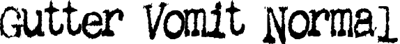 Gutter Vomit Normal font - Gutter.ttf