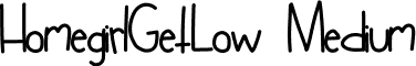 HomegirlGetLow Medium font - HomegirlGetLow.ttf