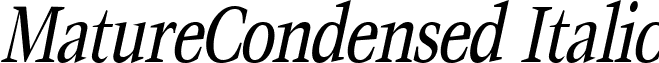 MatureCondensed Italic font - maturecondenseditalic.ttf