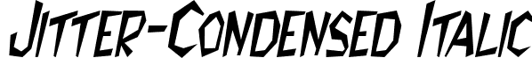 Jitter-Condensed Italic font - jitter-condenseditalic.ttf