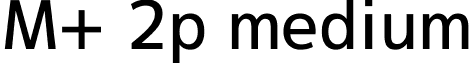 M+ 2p medium font - mplus-2p-medium.ttf