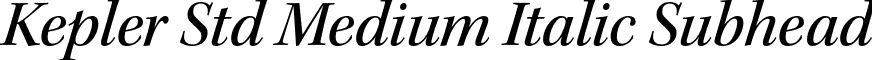 Kepler Std Medium Italic Subhead font - KeplerStd-MediumItSubh.otf
