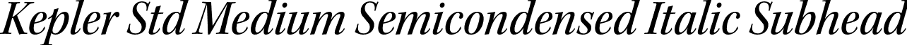 Kepler Std Medium Semicondensed Italic Subhead font - KeplerStd-MediumScnItSubh.otf