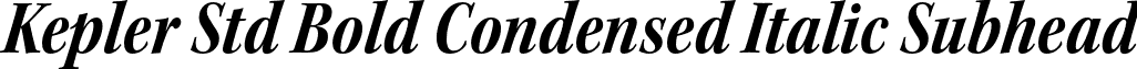 Kepler Std Bold Condensed Italic Subhead font - KeplerStd-BoldCnItSubh.otf