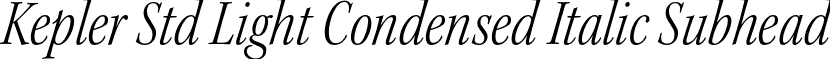 Kepler Std Light Condensed Italic Subhead font - KeplerStd-LightCnItSubh.otf