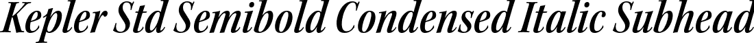 Kepler Std Semibold Condensed Italic Subhead font - KeplerStd-SemiboldCnItSubh.otf