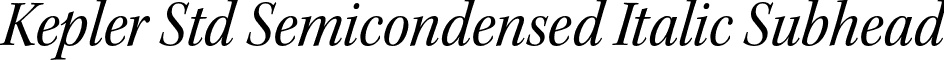 Kepler Std Semicondensed Italic Subhead font - KeplerStd-ScnItSubh.otf