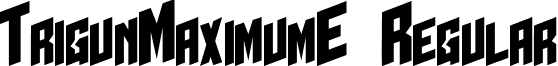 TrigunMaximumE Regular font - TRIGME__.TTF