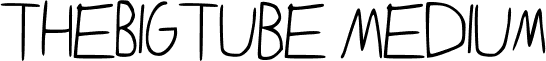 TheBigTube Medium font - I_made_a_Font_by_Cartoonguy11.ttf