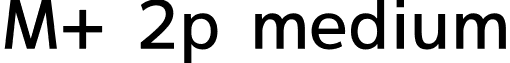 M+ 2p medium font - mplus-2p-medium.ttf