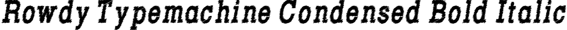 Rowdy Typemachine Condensed Bold Italic font - Rowdy Typemachine 8 - Condensed Bold Italic.ttf