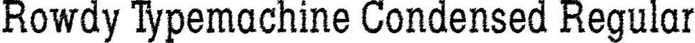 Rowdy Typemachine Condensed Regular font - Rowdy_Typemachine_5_-_Condensed_Regular.otf