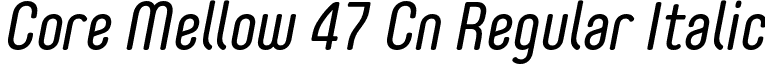 Core Mellow 47 Cn Regular Italic font - Core Mellow 47 Cn Regular Italic.otf