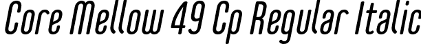 Core Mellow 49 Cp Regular Italic font - Core Mellow 49 Cp Regular Italic.otf