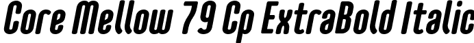 Core Mellow 79 Cp ExtraBold Italic font - Core Mellow 79 Cp ExtraBold Italic.otf