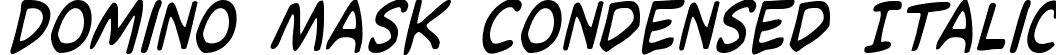 Domino Mask Condensed Italic font - dominomaskcondital.ttf