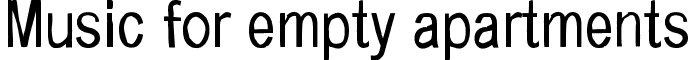 Music for empty apartments font - Music_for_empty_apartments.ttf