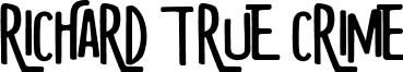 RICHARD TRUE CRIME font - RICHARD TRUE CRIME.ttf