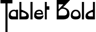 Tablet Bold font - Tablet_Bold.ttf