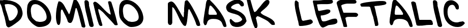 Domino Mask Leftalic font - dominomaskleft.ttf