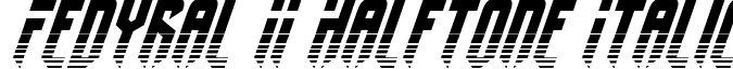 Fedyral II Halftone Italic font - fedyral2halfital.ttf