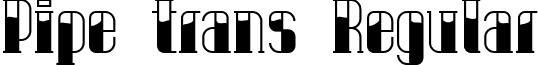 Pipe trans Regular font - Pipe trans.ttf