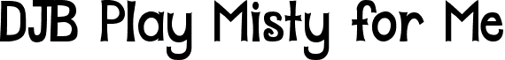 DJB Play Misty for Me font - DJB Play Misty for Me.ttf