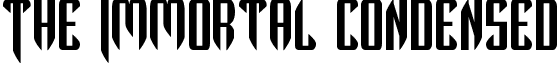 The Immortal Condensed font - theimmortalcond.ttf