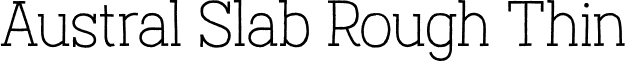 Austral Slab Rough Thin font - Austral-Slab_Rough-Thin.otf