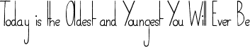 Today is the Oldest and Youngest You Will Ever Be font - Today is the Oldest and Youngest You Will Ever Be.ttf