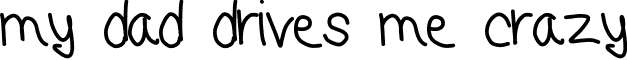 my dad drives me crazy font - my dad drives me crazy.ttf