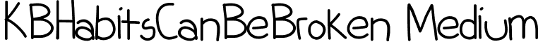 KBHabitsCanBeBroken Medium font - KBHabitsCanBeBroken.ttf