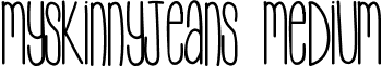 MySkinnyJeans Medium font - MySkinnyJeans.ttf