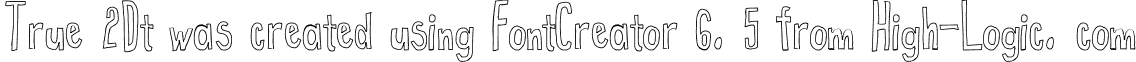 True 2Dt was created using FontCreator 6. 5 from High-Logic. com font - True2D Outline.otf