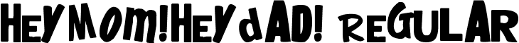 heyMom!heyDad! Regular font - heymom!heydad!.ttf