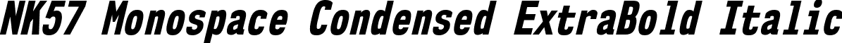 NK57 Monospace Condensed ExtraBold Italic font - nk57-monospace-cd-eb-it.ttf