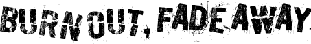 Burn out, fade away font - Burn out, fade away.ttf