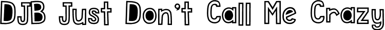 DJB Just Don't Call Me Crazy font - DJB Just Don't Call Me Crazy.ttf