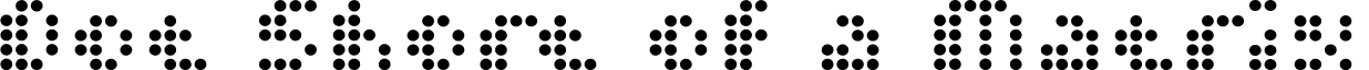 Dot Short of a Matrix font - DOTSHORM.TTF