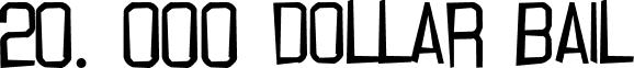 20. 000 dollar bail font - 20.000DO.TTF