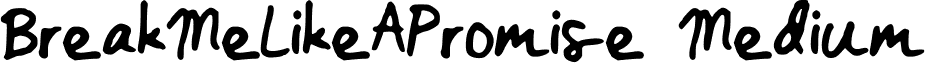 BreakMeLikeAPromise Medium font - BreakMeLikeAPromise.ttf