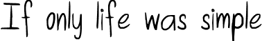 If only life was simple font - If_only_life_was_simple.ttf