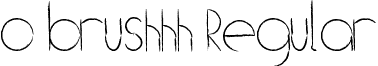 o brushhh Regular font - (((O)))_Brushhh.ttf