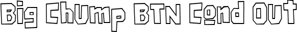 Big Chump BTN Cond Out font - BigChumpBTNCondOut.ttf