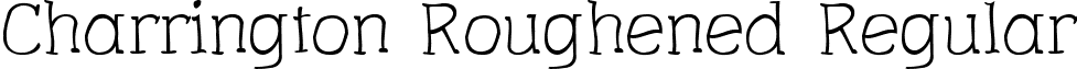 Charrington Roughened Regular font - CharringtonRoughened.ttf