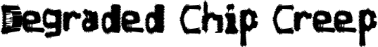 Degraded Chip Creep font - DegradedChipCreep.ttf